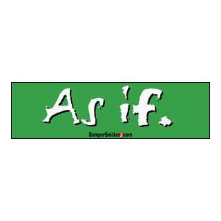  As If   funny stickers (Small 5 x 1.4 in.) Automotive