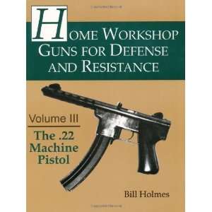  The .22 Machine Pistol (Home Workshop Guns for Defense 