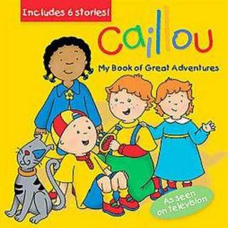 Caillou, My Book of Great Adventures (Hardcover).Opens in a new window