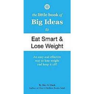 The Little Book of Big Ideas to Eat Smart & Lose Weight (Paperback 