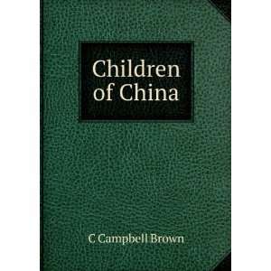  Children of China C Campbell Brown Books