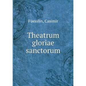  Theatrum gloriae sanctorum Casimir FÃ¼esslin Books