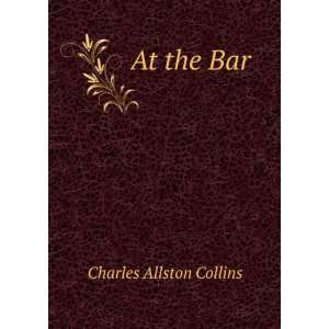  At the bar a tale Charles Allston Collins Books