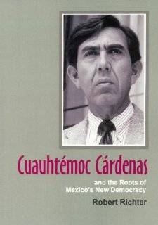 Cuauhtemoc Cardenas and the Roots of Mexicos New Democracy 