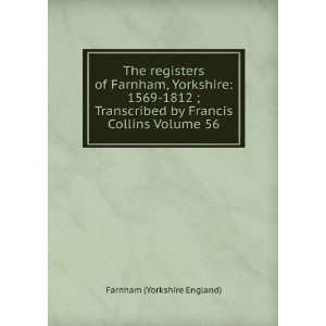   , Yorkshire 1569 1812 ; Transcribed by Francis Collins Volume 56