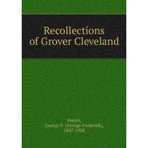    Recollections of Grover Cleveland, George F. Parker Books