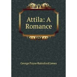  Attila A Romance George Payne Rainsford James Books