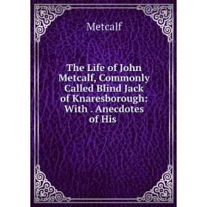 The Life of John Metcalf, Commonly Called Blind Jack of Knaresborough 