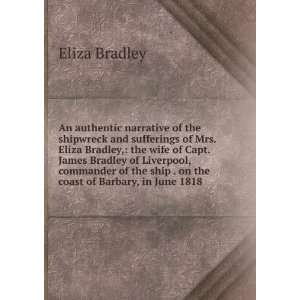 and sufferings of Mrs. Eliza Bradley, the wife of Capt. James Bradley 
