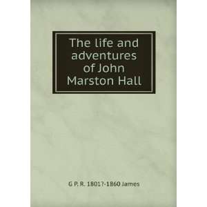   Life and Adventures of John Marston Hall George Payne R. James Books