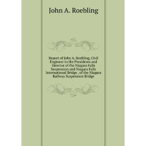  Report of John A. Roebling, Civil Engineer to the 