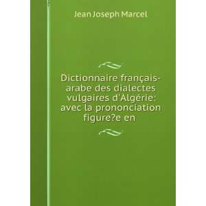   ©rie avec la prononciation figure?e en . Jean Joseph Marcel Books