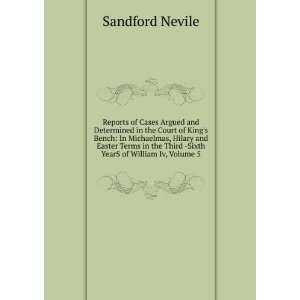   the Third  Sixth YearS of William Iv, Volume 5 Sandford Nevile Books