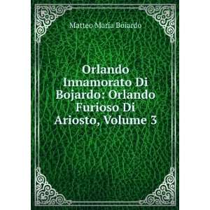    Orlando Furioso Di Ariosto, Volume 3 Matteo Maria Boiardo Books