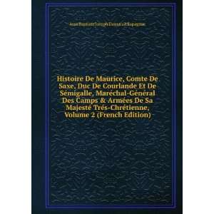  Histoire De Maurice, Comte De Saxe, Duc De Courlande Et De 