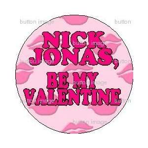 NICK JONAS   BE MY VALENTINE Pinback Button 1.25 Pin / Badge LOVE 
