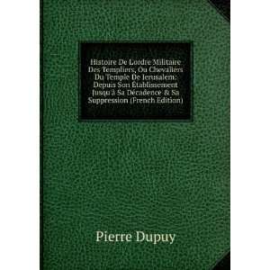   Sa DÃ©cadence & Sa Suppression (French Edition) Pierre Dupuy Books