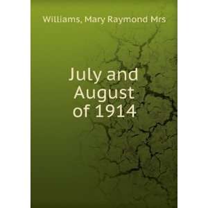  July and August of 1914, Mary Raymond Williams Books