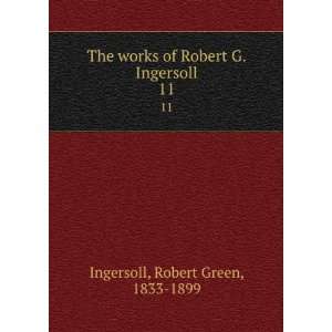  The works of Robert G. Ingersoll. Robert Green Ingersoll Books