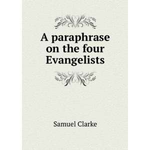 paraphrase on the four Evangelists Samuel Clarke  Books