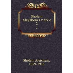   Sholem Aleykhems vÌ£erkÌ£e. 2 1859 1916 Sholem Aleichem Books