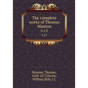   Thomas Manton. v.11 Thomas, 1620 1677,Harris, William,Ryle, J.C