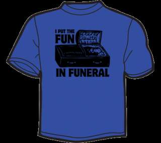 PUT THE FUN IN FUNERAL T Shirt MENS funny vintage lol  
