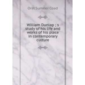  William Dunlap ; s study of his life and works of his 