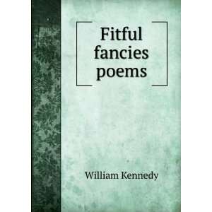  Fitful fancies poems William Kennedy Books