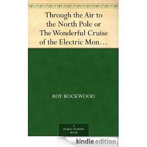   Air to the North Pole or The Wonderful Cruise of the Electric Monarch