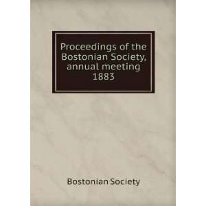   the Bostonian Society, annual meeting. 1883 Bostonian Society Books