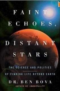 Faint Echoes, Distant Stars The Science and Politics of Finding Life 