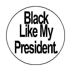   LIKE MY PRESIDENT 1.25 Pinback Button Badge / Pin 